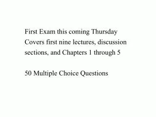 First Exam this coming Thursday Covers first nine lectures, discussion