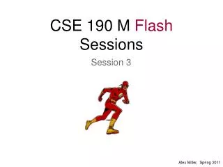 CSE 190 M Flash Sessions