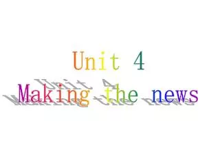 Unit 4 Making the news