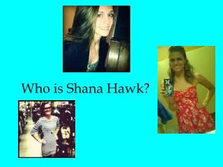 Who is Shana Hawk?