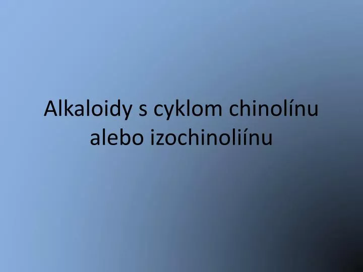 alkaloidy s cyklom chinol nu alebo izochinoli nu