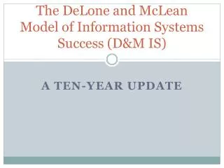 The DeLone and McLean Model of Information Systems Success (D&amp;M IS)