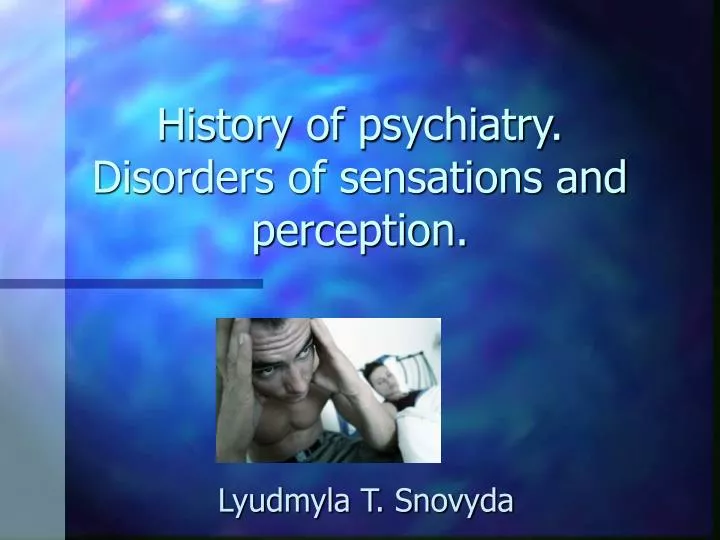 history of psychiatry disorders of sensations and perception