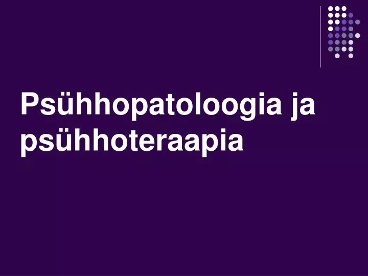ps hhopatoloogia ja ps hhoteraapia