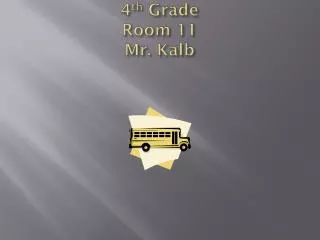 4 th Grade Room 11 Mr. Kalb