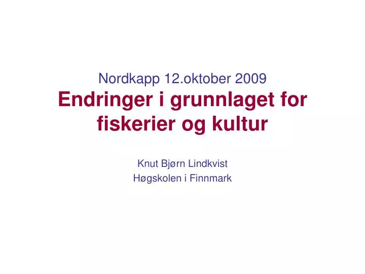 nordkapp 12 oktober 2009 endringer i grunnlaget for fiskerier og kultur