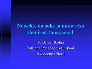 naiseks meheks ja inimeseks olemisest t nap eval