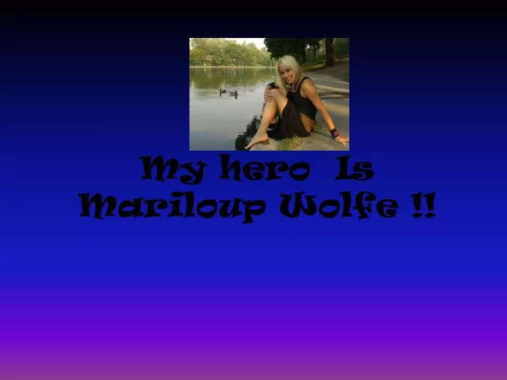 my hero is mariloup wolfe