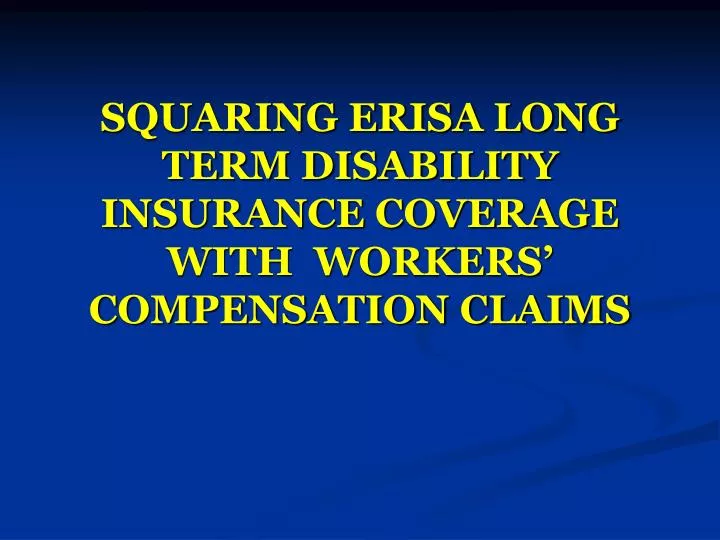squaring erisa long term disability insurance coverage with workers compensation claims