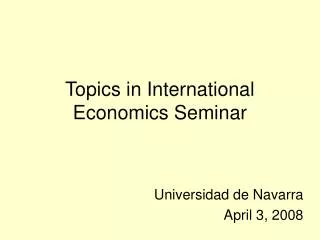 Topics in International Economics Seminar