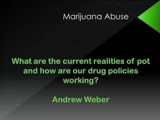 What are the current realities of pot and how are our drug policies working? Andrew Weber