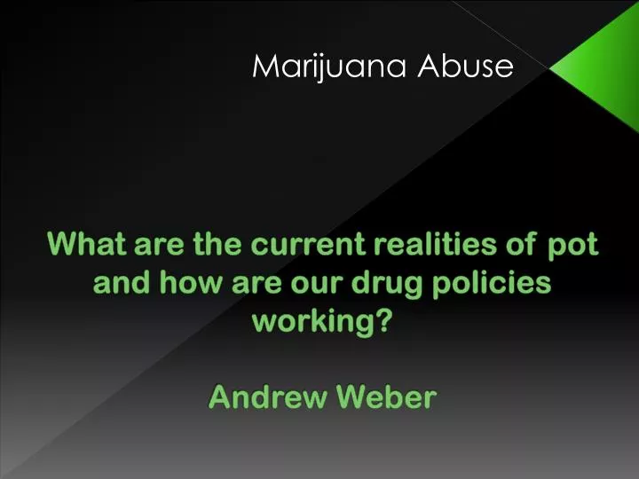 what are the current realities of pot and how are our drug policies working andrew weber