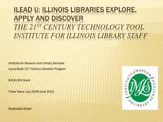 Institute for Museum and Library Services Laura Bush 21 st Century Librarian Program