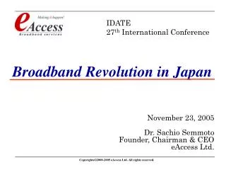 Broadband Revolution in Japan November 23, 2005 Dr. Sachio Semmoto Founder, Chairman &amp; CEO