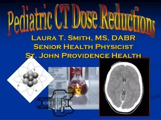 Laura T. Smith, MS, DABR Senior Health Physicist St. John Providence Health