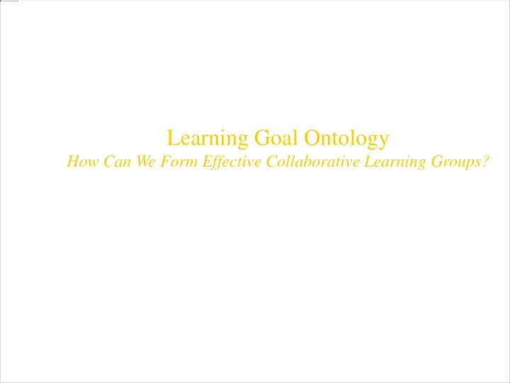 learning goal ontology how can we form effective collaborative learning groups