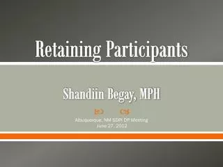 Retaining Participants Shandiin Begay, MPH