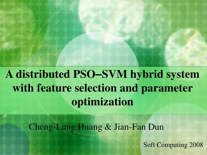 a distributed pso svm hybrid system with feature selection and parameter optimization