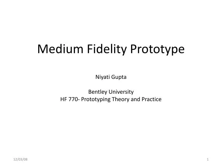 medium fidelity prototype niyati gupta bentley university hf 770 prototyping theory and practice