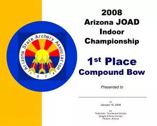 2008 A rizona JOAD I ndoor C hampionship 1 st Place Compound Bow Presented to