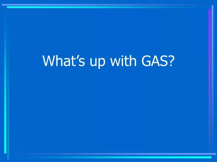 what s up with gas