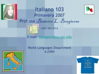 Italiano 103 Primavera 2007 Prof.ssa Beatrice L. Bongiorno E-mail: bbongior@bcc.ctc