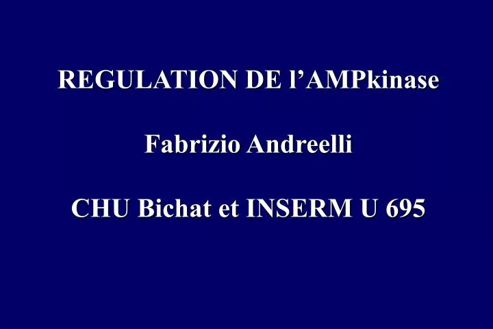 regulation de l ampkinase fabrizio andreelli chu bichat et inserm u 695