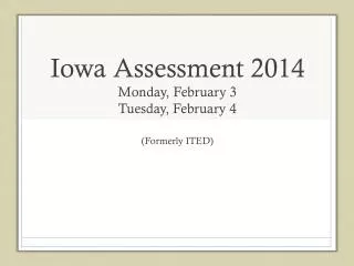 Iowa Assessment 2014 Monday, February 3 Tuesday, February 4