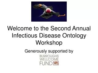 Welcome to the Second Annual Infectious Disease Ontology Workshop