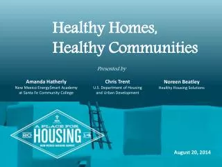 Healthy Homes, Healthy Communities 		Presented by