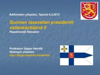 Ikäihmisten yliopisto, Tapiola 6.3.2013 Suomen tasavallan presidentit vallankäyttäjinä II