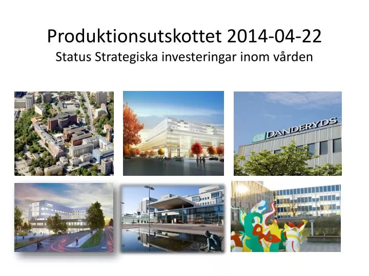 produktionsutskottet 2014 04 22 status strategiska investeringar inom v rden