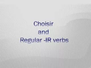Choisir and Regular - IR verbs