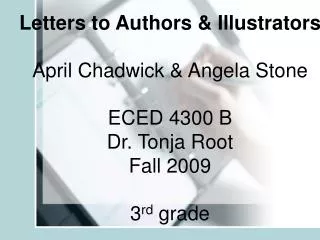Letters to Authors &amp; Illustrators April Chadwick &amp; Angela Stone ECED 4300 B Dr. Tonja Root