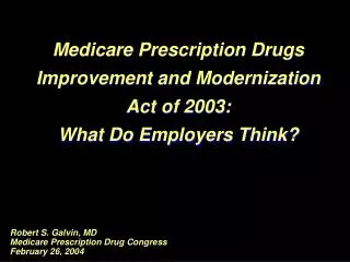 Robert S. Galvin, MD Medicare Prescription Drug Congress February 26, 2004
