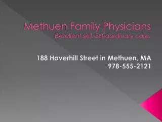 Methuen Family Physicians Excellent skill. Extraordinary care.
