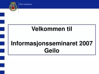 Velkommen til Informasjonsseminaret 2007 Geilo