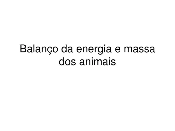 balan o da energia e massa dos animais