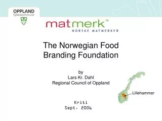 The Norwegian Food Branding Foundation by Lars Kr. Dahl Regional Council of Oppland