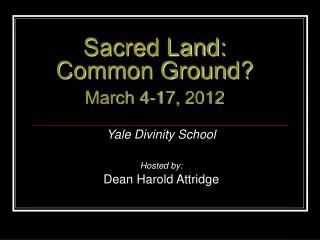 Sacred Land: Common Ground? March 4-17, 2012