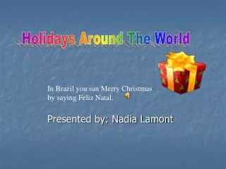 In Brazil you san Merry Christmas by saying Feliz Natal.