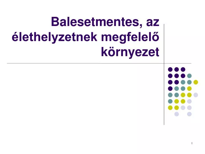 balesetmentes az lethelyzetnek megfelel k rnyezet