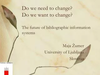 Do we need to change? Do we want to change? The future of bibliographic information systems