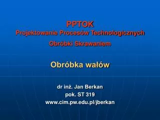 PPTOK Projektowanie Procesów Technologicznych Obróbki Skrawaniem Obróbka wałów