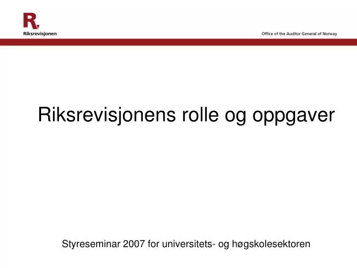 riksrevisjonens rolle og oppgaver styreseminar 2007 for universitets og h gskolesektoren