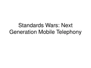 Standards Wars: Next Generation Mobile Telephony