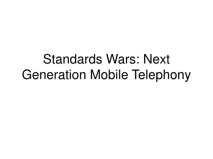 standards wars next generation mobile telephony