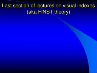 Last section of lectures on visual indexes (aka FINST theory)