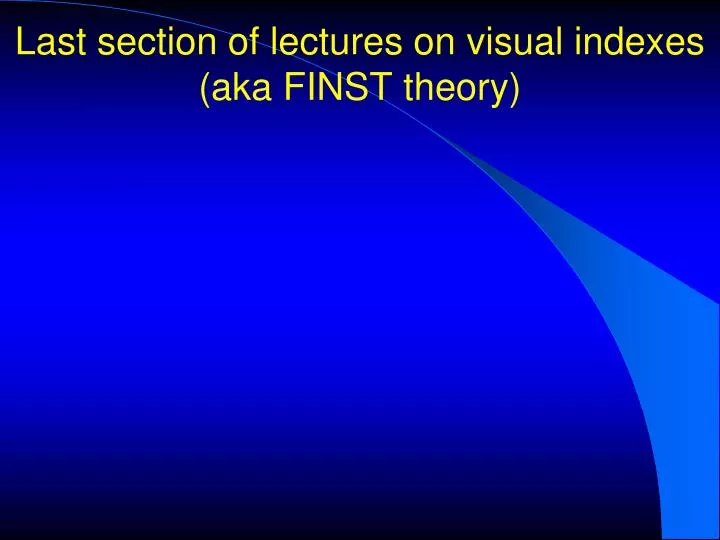 last section of lectures on visual indexes aka finst theory