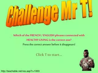 Challenge Mr T!